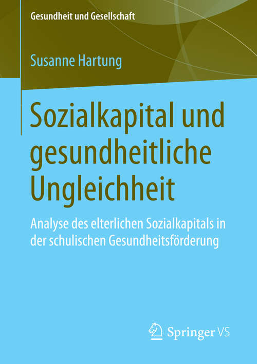 Book cover of Sozialkapital und gesundheitliche Ungleichheit: Analyse des elterlichen Sozialkapitals in der schulischen Gesundheitsförderung (2014) (Gesundheit und Gesellschaft)