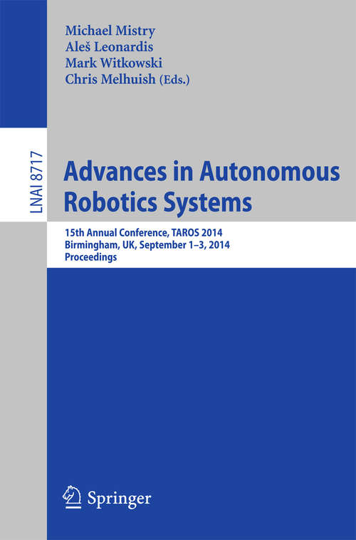 Book cover of Advances in Autonomous Robotics Systems: 15th Annual Conference, TAROS 2014, Birmingham, UK, September 1-3, 2014. Proceedings (2014) (Lecture Notes in Computer Science #8717)