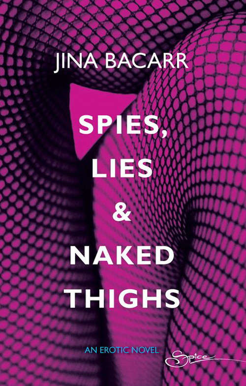 Book cover of Spies, Lies & Naked Thighs (ePub First edition) (Mills And Boon Spice Ser.)