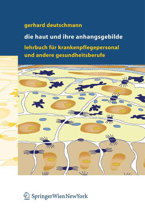 Book cover of Die Haut und ihre Anhangsgebilde: Lehrbuch für Krankenpflegepersonal und andere Gesundheitsberufe (2005)