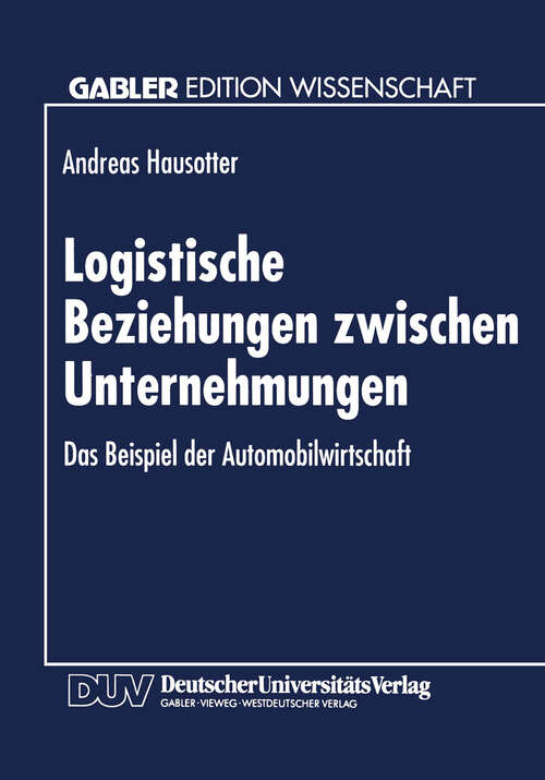 Book cover of Logistische Beziehungen zwischen Unternehmungen: Das Beispiel der Automobilwirtschaft (1994)