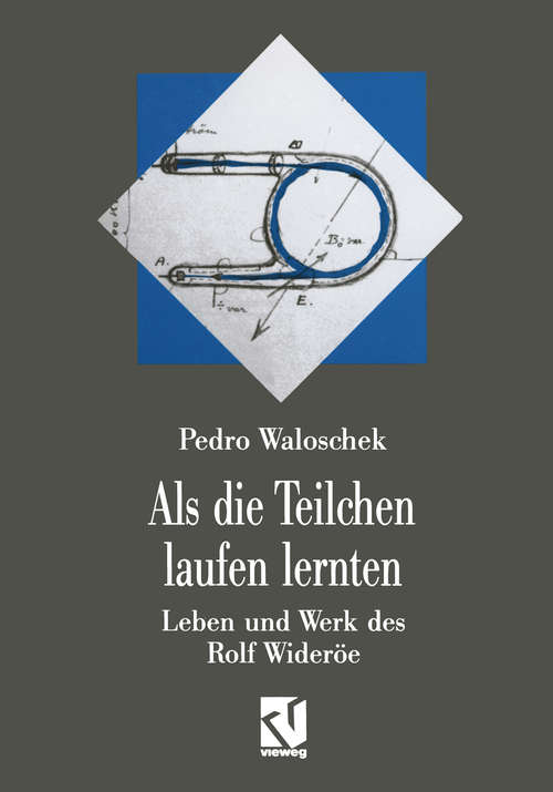 Book cover of Als die Teilchen laufen lernten (pdf): Leben und Werk des Großvaters der modernen Teilchenbeschleuniger — Rolf Wideröe (1. Aufl. 1993)
