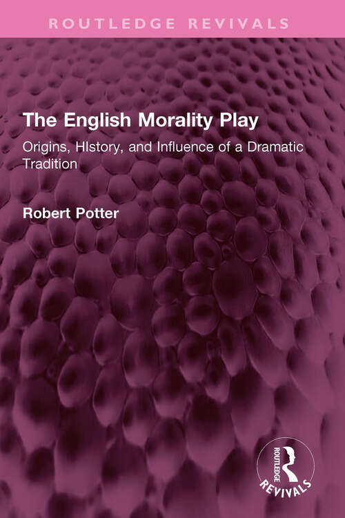 Book cover of The English Morality Play: Origins, HIstory, and Influence of a Dramatic Tradition (Routledge Revivals)