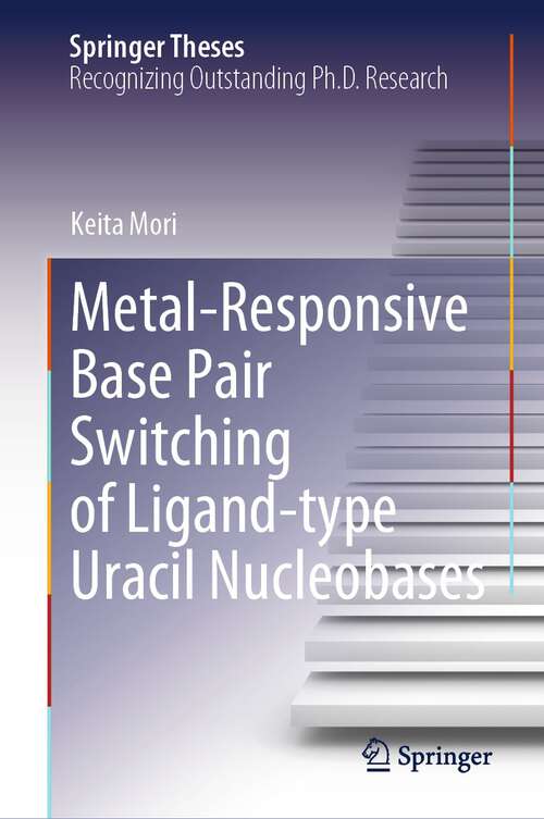 Book cover of Metal-Responsive Base Pair Switching of Ligand-type Uracil Nucleobases (1st ed. 2024) (Springer Theses)