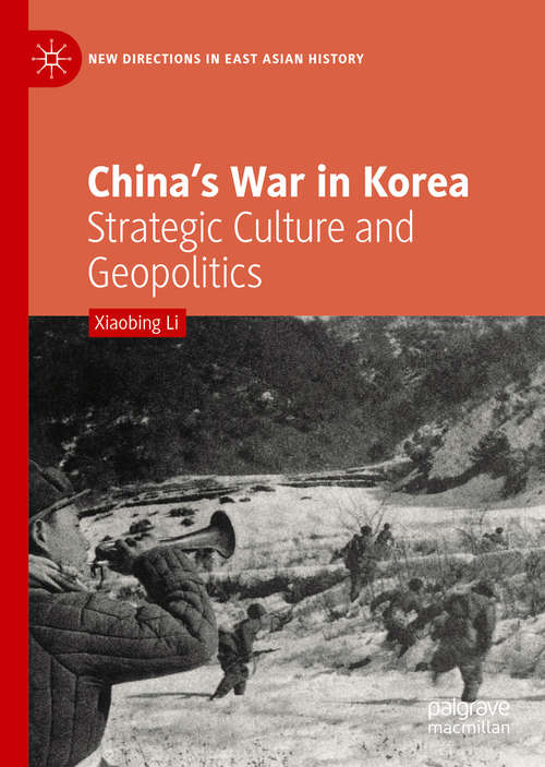 Book cover of China’s War in Korea: Strategic Culture and Geopolitics (1st ed. 2019) (New Directions in East Asian History)