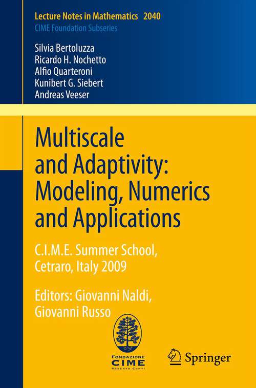 Book cover of Multiscale and Adaptivity: C.I.M.E. Summer School, Cetraro, Italy 2009 (2012) (Lecture Notes in Mathematics #2040)