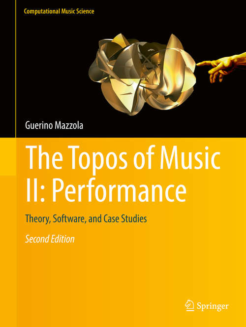 Book cover of The Topos of Music II: Theory, Software, and Case Studies (2nd ed. 2017) (Computational Music Science)