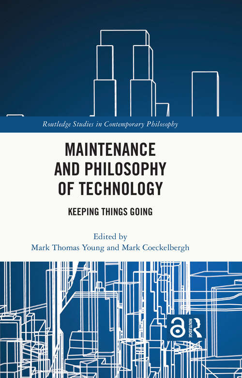 Book cover of Maintenance and Philosophy of Technology: Keeping Things Going (Routledge Studies in Contemporary Philosophy)