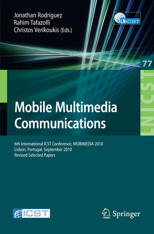 Book cover of Mobile Multimedia Communications: 6th International ICST Conference, MOBIMEDIA 2010, Lisbon, Portugal, September 6-8, 2010. Revised Selected Papers (2012) (Lecture Notes of the Institute for Computer Sciences, Social Informatics and Telecommunications Engineering #77)