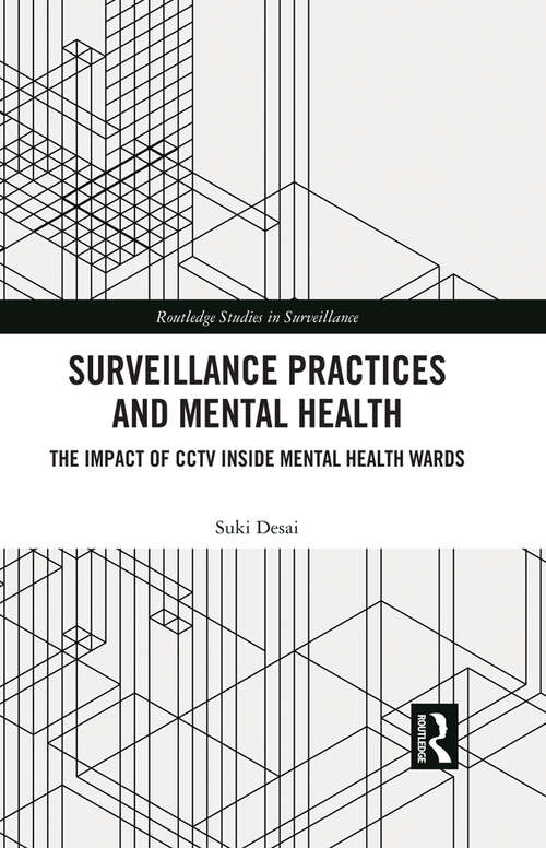 Book cover of Surveillance Practices and Mental Health: The Impact of CCTV Inside Mental Health Wards (Routledge Studies in Surveillance)