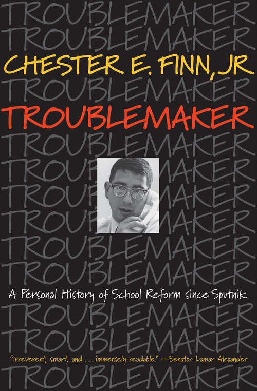 Book cover of Troublemaker: A Personal History of School Reform since Sputnik