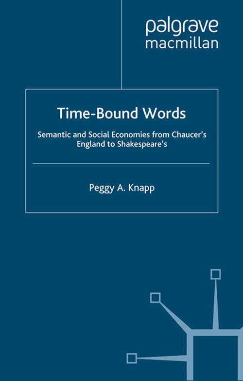 Book cover of Time-Bound Words: Semantic and Social Economies from Chaucer's England to Shakespeare's (2000)