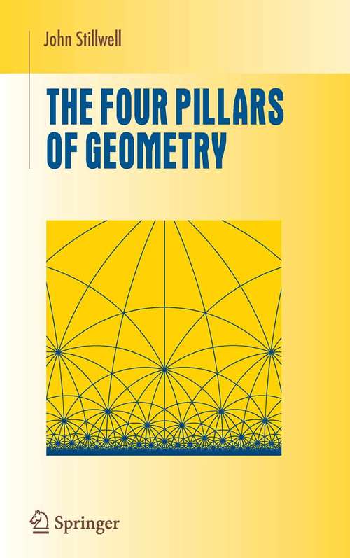 Book cover of The Four Pillars of Geometry (2005) (Undergraduate Texts in Mathematics)