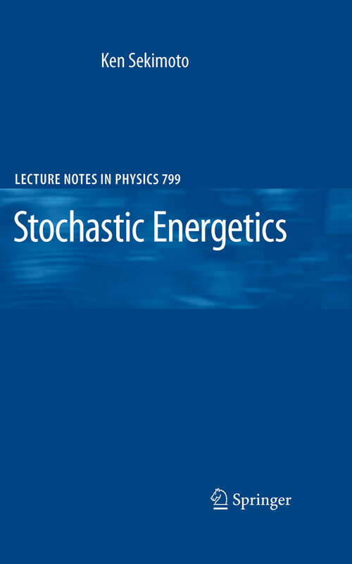 Book cover of Stochastic Energetics (2010) (Lecture Notes in Physics #799)