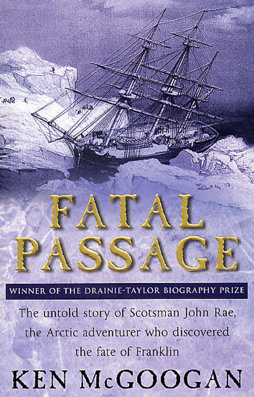 Book cover of Fatal Passage: The Untold Story Of John Rae, The Arctic Adventurer Who Discovered The Fate Of Franklin