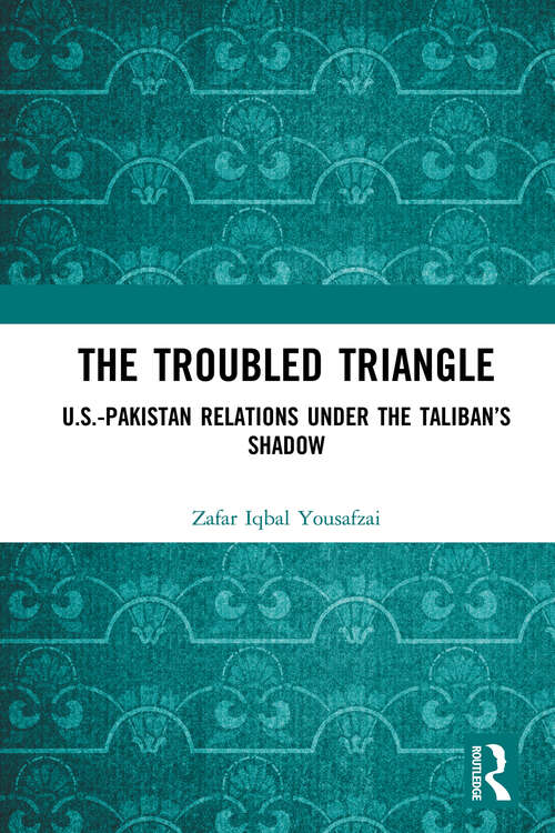 Book cover of The Troubled Triangle: US-Pakistan Relations under the Taliban’s Shadow