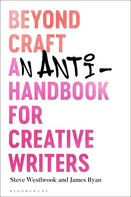 Book cover of Beyond Craft: An Anti-Handbook for Creative Writers