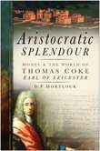 Book cover of Aristocratic Splendour: Money and the World of Thomas Coke, Earl of Leicester