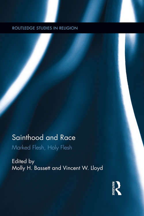 Book cover of Sainthood and Race: Marked Flesh, Holy Flesh (Routledge Studies in Religion)
