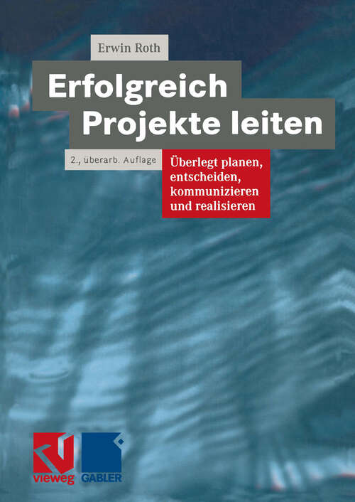 Book cover of Erfolgreich Projekte leiten: Überlegt planen, entscheiden, kommunizieren und realisieren (2., überarb. Aufl. 1999)