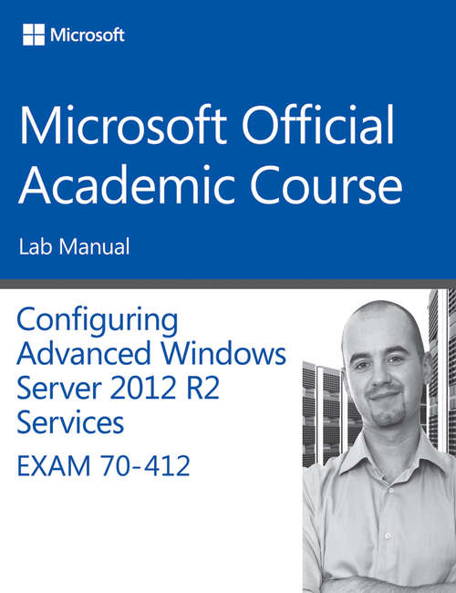 Book cover of 70-412 Configuring Advanced Windows Server 2012 Services R2 Lab Manual