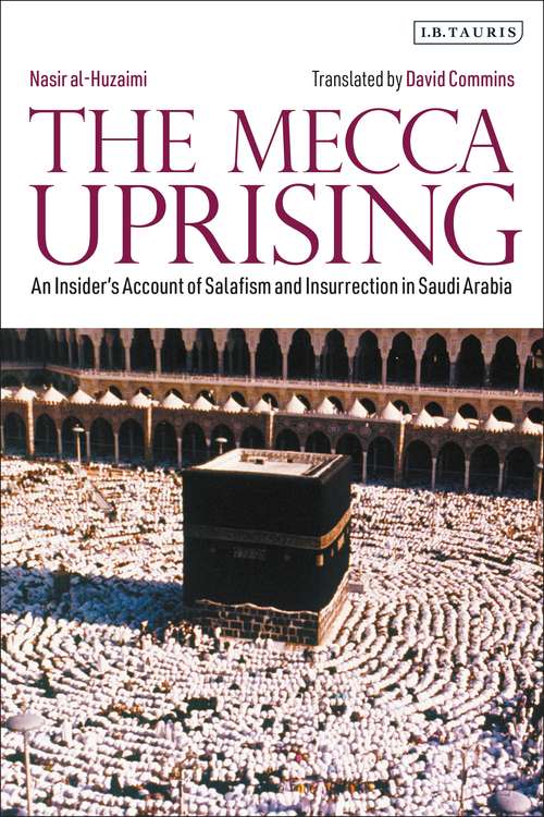 Book cover of The Mecca Uprising: An Insider's Account of Salafism and Insurrection in Saudi Arabia