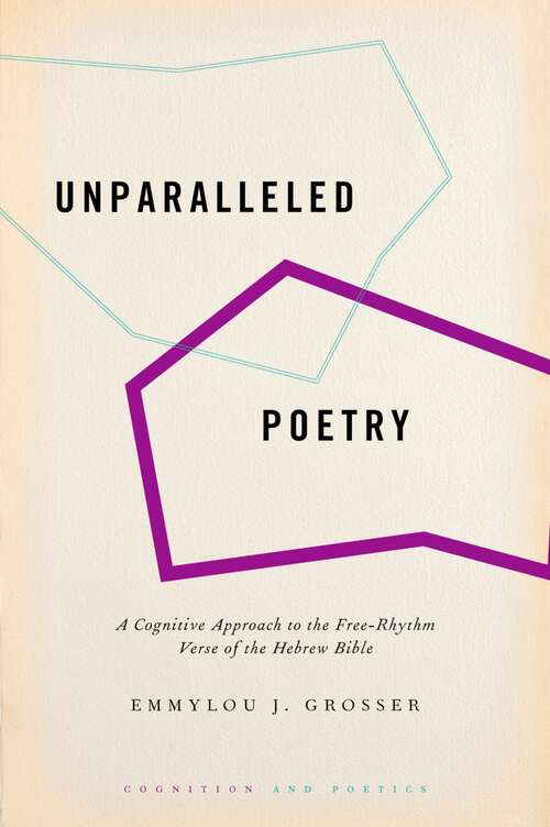 Book cover of Unparalleled Poetry: A Cognitive Approach to the Free-Rhythm Verse of the Hebrew Bible (COGNITION AND POETICS SERIES)