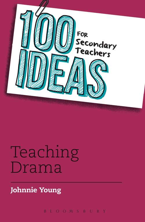 Book cover of 100 Ideas for Secondary Teachers: Teaching Drama (100 Ideas for Teachers)