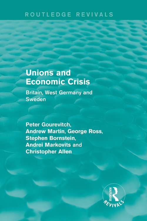 Book cover of Unions and Economic Crisis: Britain, West Germany and Sweden (European Trade Unions and the 1970s Economic Crisis)