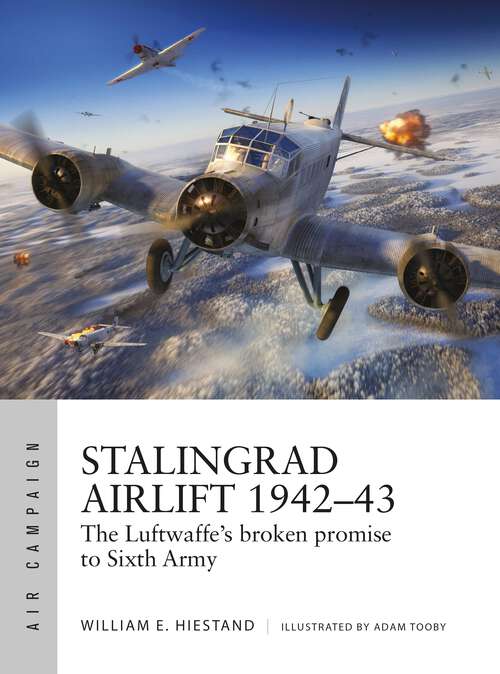 Book cover of Stalingrad Airlift 1942–43: The Luftwaffe's broken promise to Sixth Army (Air Campaign)