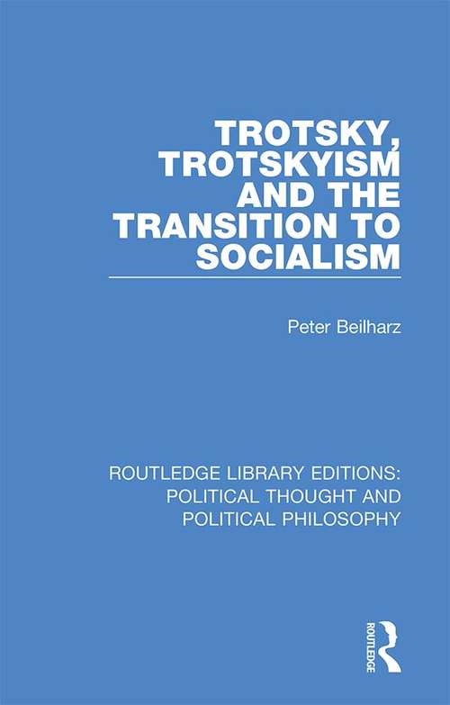 Book cover of Trotsky, Trotskyism and the Transition to Socialism (Routledge Library Editions: Political Thought and Political Philosophy #4)