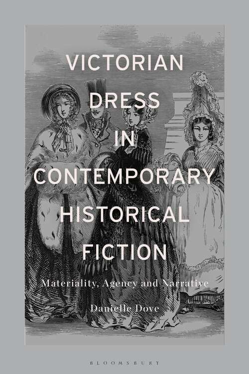 Book cover of Victorian Dress in Contemporary Historical Fiction: Materiality, Agency and Narrative