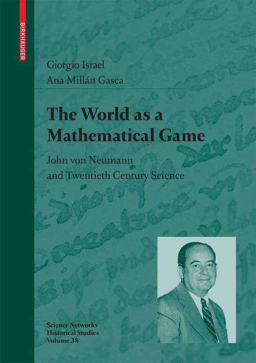 Book cover of The World as a Mathematical Game: John von Neumann and Twentieth Century Science (2009) (Science Networks. Historical Studies #38)