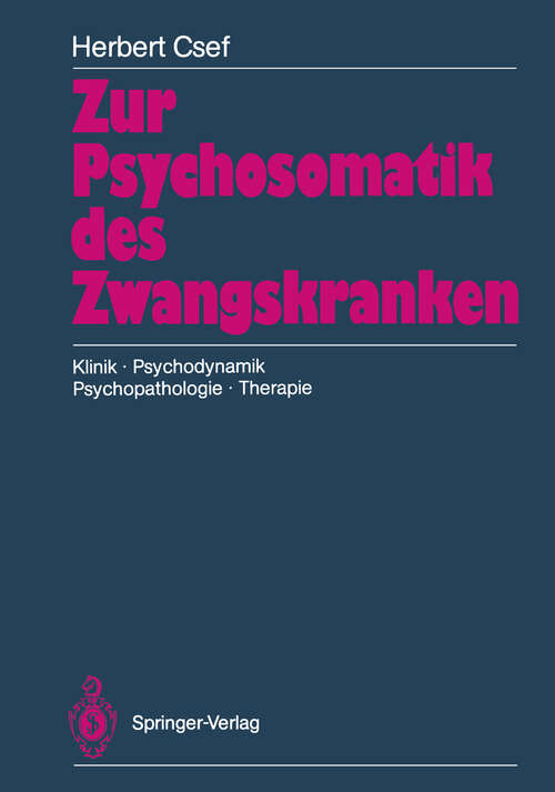 Book cover of Zur Psychosomatik des Zwangskranken: Klinik · Psychodynamik Psychopathologie · Therapie (1988)