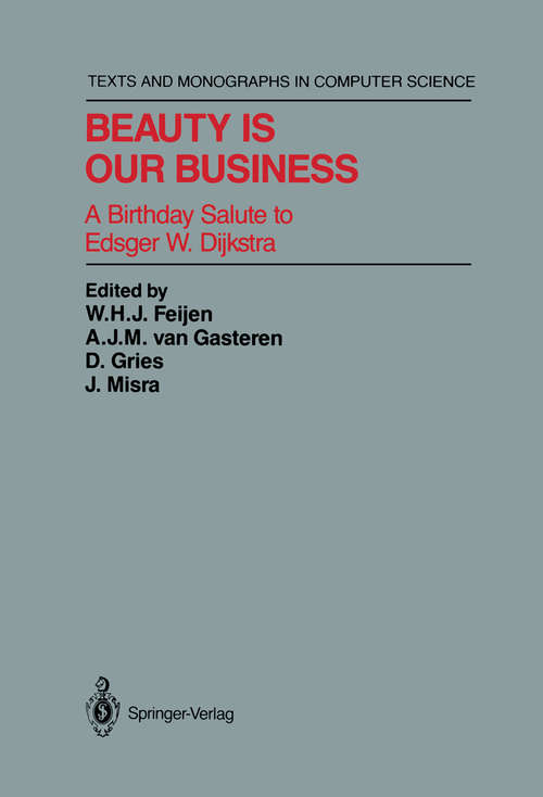 Book cover of Beauty Is Our Business: A Birthday Salute to Edsger W. Dijkstra (1990) (Monographs in Computer Science)