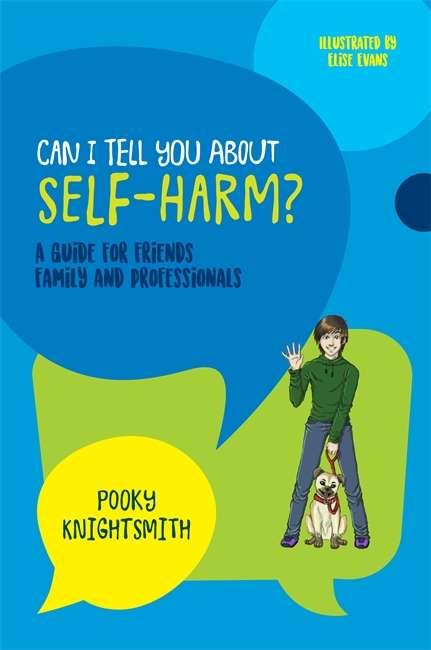 Book cover of Can I Tell You About Self-Harm?: A Guide for Friends, Family and Professionals