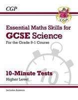 Book cover of New Grade 9-1 GCSE Science: Essential Maths Skills 10-Minute Tests (with answers) - Higher