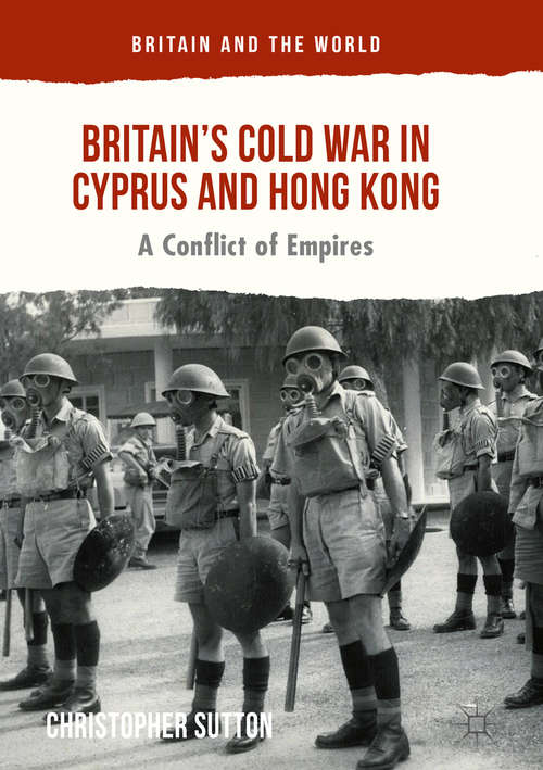 Book cover of Britain’s Cold War in Cyprus and Hong Kong: A Conflict of Empires