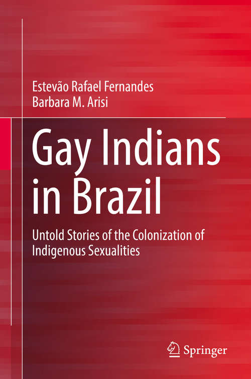 Book cover of Gay Indians in Brazil: Untold Stories of the Colonization of Indigenous Sexualities