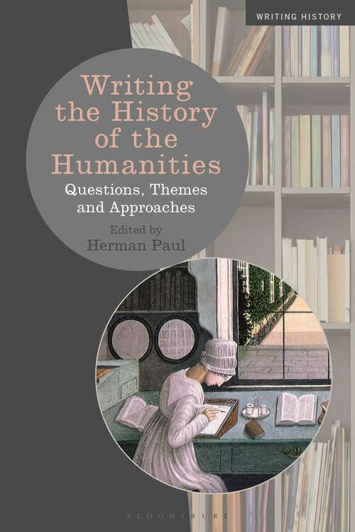 Book cover of Writing the History of the Humanities: Questions, Themes, and Approaches (Writing History)