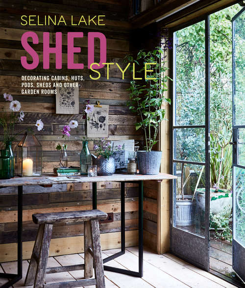 Book cover of Shed Style: Decorating cabins, huts, pods, sheds and other garden rooms