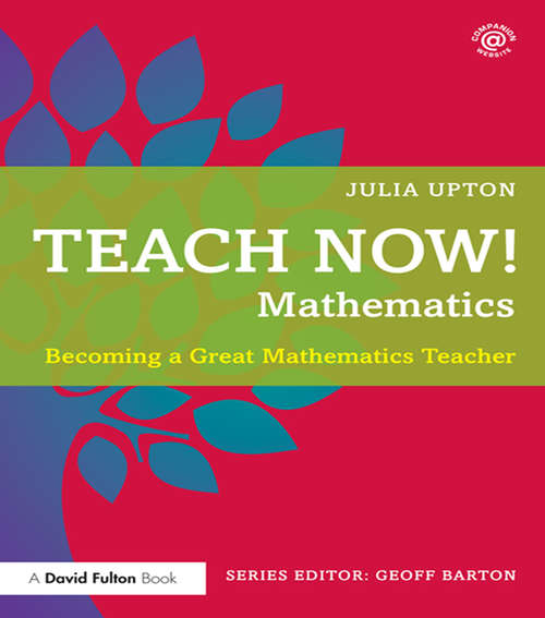 Book cover of Teach Now! Mathematics: Becoming a Great Mathematics Teacher (Teach Now!)
