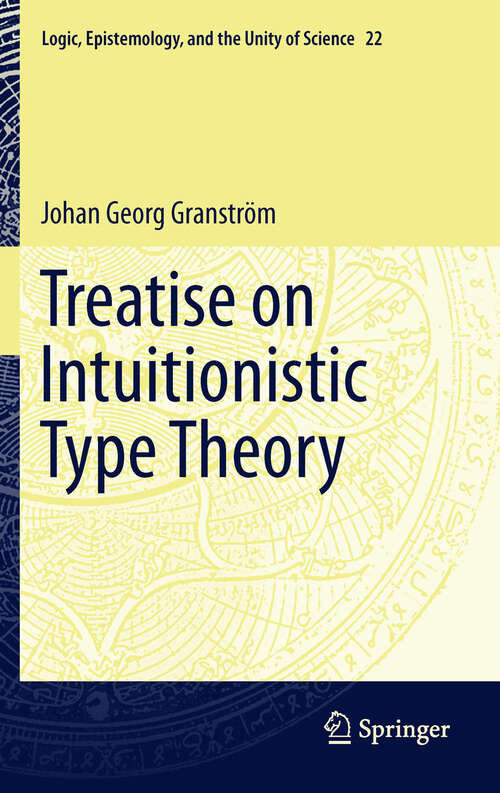 Book cover of Treatise on Intuitionistic Type Theory (2011) (Logic, Epistemology, and the Unity of Science #22)