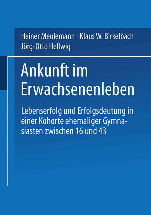 Book cover of Ankunft im Erwachsenenleben: Lebenserfolg und Erfolgsdeutung in einer Kohorte ehemaliger Gymnasiasten zwischen 16 und 43 (2001)