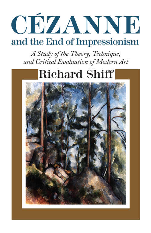 Book cover of Cezanne and the End of Impressionism: A Study of the Theory, Technique, and Critical Evaluation of Modern Art