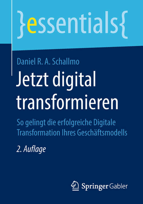 Book cover of Jetzt digital transformieren: So Gelingt Die Erfolgreiche Digitale Transformation Ihres Geschäftsmodells (Essentials)