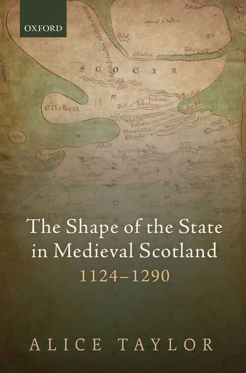 Book cover of The Shape of the State in Medieval Scotland, 1124-1290 (Oxford Studies in Medieval European History)