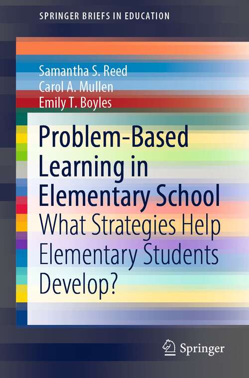 Book cover of Problem-Based Learning in Elementary School: What Strategies Help Elementary Students Develop? (1st ed. 2021) (SpringerBriefs in Education)