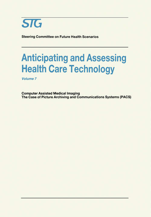 Book cover of Anticipating and Assessing Health Care Technology: Computer Assisted Medical Imaging. The Case of Picture Archiving and Communications Systems (PACS). (1988) (Future Health Scenarios)