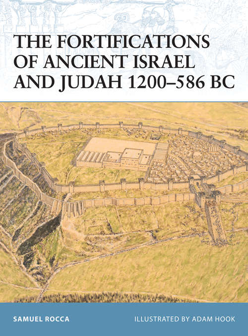 Book cover of The Fortifications of Ancient Israel and Judah 1200–586 BC (Fortress #91)